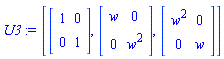 U3 := [Matrix(2, 2, {}, storage = empty, shape = [identity]), Matrix(2, 2, {(1, 1) = w, (1, 2) = 0, (2, 1) = 0, (2, 2) = w^2}), Matrix(2, 2, {(1, 1) = w^2, (1, 2) = 0, (2, 1) = 0, (2, 2) = w})]