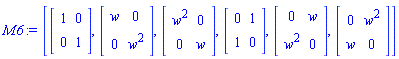 M6 := [Matrix(2, 2, {}, storage = empty, shape = [identity]), Matrix(2, 2, {(1, 1) = w, (1, 2) = 0, (2, 1) = 0, (2, 2) = w^2}), Matrix(2, 2, {(1, 1) = w^2, (1, 2) = 0, (2, 1) = 0, (2, 2) = w}), Matrix(2, 2, {(1, 1) = 0, (1, 2) = 1, (2, 1) = 1, (2, 2) = 0}), Matrix(2, 2, {(1, 1) = 0, (1, 2) = w, (2, 1) = w^2, (2, 2) = 0}), Matrix(2, 2, {(1, 1) = 0, (1, 2) = w^2, (2, 1) = w, (2, 2) = 0})]