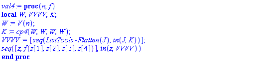 proc (n, f) local W, VVVV, K; W := V(n); K := cp4(W, W, W, W); VVVV := [seq(ListTools:-Flatten(J), `in`(J, K))]; seq([z, f(z[1], z[2], z[3], z[4])], `in`(z, VVVV)) end proc