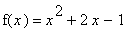f(x) = x^2+2*x-1