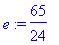e := 65/24