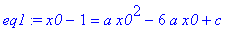 eq1 := x0-1 = a*x0^2-6*a*x0+c