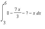 int(8-7*x/3-%?-x,x = 3 .. 6)