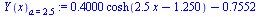 `assign`(Y(x)[a = 2.5], `+`(`*`(.4000, `*`(cosh(`+`(`*`(2.5, `*`(x)), `-`(1.250))))), `-`(.7552)))
