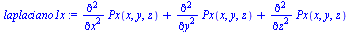 `assign`(laplaciano1x, `+`(diff(Px(x, y, z), `$`(x, 2)), diff(Px(x, y, z), `$`(y, 2)), diff(Px(x, y, z), `$`(z, 2))))