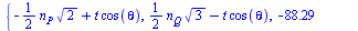 {`+`(`-`(`*`(`/`(1, 2), `*`(n[P], `*`(`^`(2, `/`(1, 2)))))), `*`(t, `*`(cos(theta)))), `+`(`*`(`/`(1, 2), `*`(n[Q], `*`(`^`(3, `/`(1, 2))))), `-`(`*`(t, `*`(cos(theta))))), `+`(`-`(88.29), `*`(`/`(1, ...