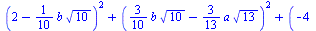`+`(`*`(`^`(`+`(2, `-`(`*`(`/`(1, 10), `*`(b, `*`(`^`(10, `/`(1, 2))))))), 2)), `*`(`^`(`+`(`*`(`/`(3, 10), `*`(b, `*`(`^`(10, `/`(1, 2))))), `-`(`*`(`/`(3, 13), `*`(a, `*`(`^`(13, `/`(1, 2))))))), 2)...