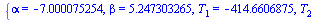 {alpha = -7.000075254, beta = 5.247303265, T[1] = -414.6606875, T[2] = -613.2074874, delta[1] = -.2073303437, delta[2] = -.6132074874}