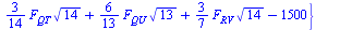 {`+`(`-`(`*`(`/`(3, 7), `*`(F[QT], `*`(`^`(14, `/`(1, 2)))))), `*`(`/`(3, 7), `*`(F[RV], `*`(`^`(14, `/`(1, 2)))))), `+`(`*`(`/`(1, 7), `*`(F[RV], `*`(`^`(14, `/`(1, 2))))), `-`(1000)), `+`(`*`(`/`(3,...