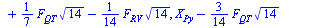 {`+`(`-`(`*`(`/`(3, 7), `*`(F[QT], `*`(`^`(14, `/`(1, 2)))))), `*`(`/`(3, 7), `*`(F[RV], `*`(`^`(14, `/`(1, 2)))))), `+`(`*`(`/`(1, 7), `*`(F[RV], `*`(`^`(14, `/`(1, 2))))), `-`(1000)), `+`(X[Px], `*`...
