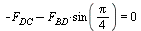 `+`(`-`(F[DC]), `-`(`*`(F[BD], `*`(sin(`+`(`*`(`/`(1, 4), `*`(Pi)))))))) = 0