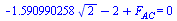 `+`(`-`(`*`(1.590990258, `*`(`^`(2, `/`(1, 2))))), `-`(2), F[AC]) = 0