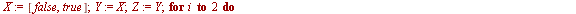 `assign`(X, [false, true]); `assign`(Y, X); `assign`(Z, Y); for i to 2 do `assign`(A, X[i]); `assign`(AA, piecewise(A = true, 1, 0)); for j to 2 do `assign`(B, Y[j]); `assign`(BB, piecewise(B = true, ...
