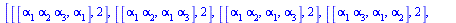 [[[`*`(alpha[1], `*`(alpha[2], `*`(alpha[3]))), alpha[1]], 2], [[`*`(alpha[1], `*`(alpha[2])), `*`(alpha[1], `*`(alpha[3]))], 2], [[`*`(alpha[1], `*`(alpha[2])), alpha[1], alpha[3]], 2], [[`*`(alpha[1...