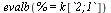 evalb(% = k[`2;1`])