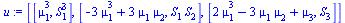 [[`*`(`^`(mu[1], 3)), `*`(`^`(S[1], 3))], [`+`(`-`(`*`(3, `*`(`^`(mu[1], 3)))), `*`(3, `*`(mu[1], `*`(mu[2])))), `*`(S[1], `*`(S[2]))], [`+`(`*`(2, `*`(`^`(mu[1], 3))), `-`(`*`(3, `*`(mu[1], `*`(mu[2]...