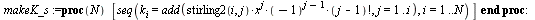 `assign`(ks, proc (N) local u, v; `assign`(v, expand(eval(makeTab_ss(N), makeK_s(N)))); `assign`(u, [seq(`^`(x, i) = `*`(`^`(-1, `+`(i, `-`(1))), `*`(factorial(`+`(i, `-`(1))), `*`(fd(`+`(N, `-`(1)), ...