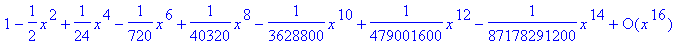 series(1-1/2*x^2+1/24*x^4-1/720*x^6+1/40320*x^8-1/3...