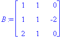 B := matrix([[1, 1, 0], [1, 1, -2], [2, 1, 0]])