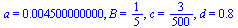 a = 0.4500000000e-2, B = `/`(1, 5), c = `/`(3, 500), d = .8