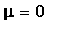 mu = 0