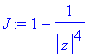 J := 1-1/(abs(z)^4)