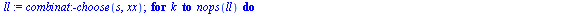 `assign`(truc, proc (l, x) local A, t, B, i, k, m, s, io, xx, ll; `assign`(A, combinat:-choose(l[1], x[1])); for t to `+`(nops(l), `-`(1)) do `assign`(B, []); for i to nops(A) do `assign`(s, {op(l[`+`...
