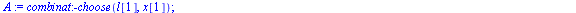 `assign`(truc, proc (l, x) local A, t, B, i, k, m, s, io, xx, ll; `assign`(A, combinat:-choose(l[1], x[1])); for t to `+`(nops(l), `-`(1)) do `assign`(B, []); for i to nops(A) do `assign`(s, {op(l[`+`...