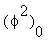 (phi^2)[0]