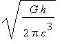 sqrt(G*h/(2*Pi*c^3))