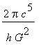 2*Pi*c^5/(h*G^2)