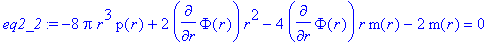 eq2_2 := -8*Pi*r^3*p(r)+2*diff(Phi(r),r)*r^2-4*diff...
