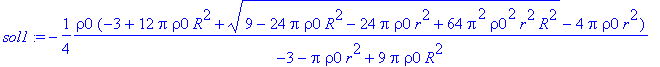 sol1 := -1/4*rho0*(-3+12*Pi*rho0*R^2+sqrt(9-24*Pi*r...