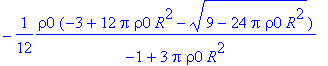 -1/12*rho0*(-3+12*Pi*rho0*R^2-sqrt(9-24*Pi*rho0*R^2...