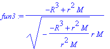 fun3 := (-R^3+r^2*M)/(sqrt(-(-R^3+r^2*M)/(r^2*M))*r...