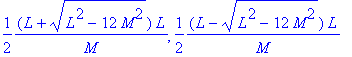 1/2*(L+sqrt(L^2-12*M^2))*L/M, 1/2*(L-sqrt(L^2-12*M^...