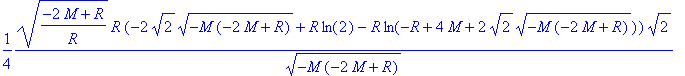 1/4*sqrt((-2*M+R)/R)*R*(-2*sqrt(2)*sqrt(-M*(-2*M+R)...