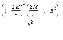 (1-2*M/r)^2*(2*M/r-1+E^2)/(E^2)