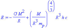 E := -G*M^2/R+(M/(R^3*m[p]))^(4/3)*R^3*h*c
