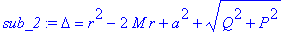 sub_2 := Delta = r^2-2*M*r+a^2+sqrt(Q^2+P^2)