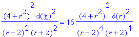 (4+r^2)^2*d(chi)^2/((r-2)^2*(r+2)^2) = 16*(4+r^2)^2...