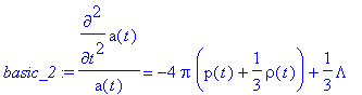 basic_2 := diff(a(t),`$`(t,2))/a(t) = -4*Pi*(p(t)+1...