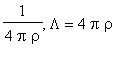 1/(4*Pi*rho), Lambda = 4*Pi*rho
