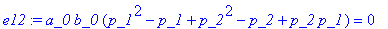 e12 := a_0*b_0*(p_1^2-p_1+p_2^2-p_2+p_2*p_1) = 0