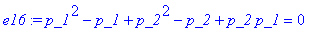 e16 := p_1^2-p_1+p_2^2-p_2+p_2*p_1 = 0