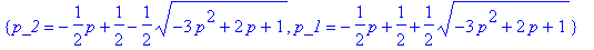 sol_1 := {p_1 = -1/2*p+1/2-1/2*sqrt(-3*p^2+2*p+1), ...