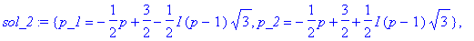 sol_2 := {p_1 = -1/2*p+3/2-1/2*I*(p-1)*sqrt(3), p_2...