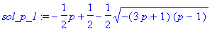 sol_p_1 := -1/2*p+1/2-1/2*sqrt(-(3*p+1)*(p-1))