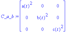 C_a_b := matrix([[a(t)^2, 0, 0], [0, b(t)^2, 0], [0...