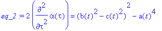 eq_2 := 2*diff(alpha(tau),`$`(tau,2)) = (b(t)^2-c(t...